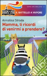 Mamma, ti ricordi di venirmi a prendere? libro