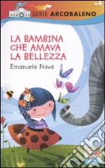 La bambina che amava la bellezza. Ediz. illustrata libro