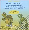 Messaggio per una tartaruga che vuole correre. Per una vita fuori dal guscio libro