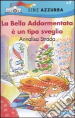 La Bella Addormentata è un tipo sveglio. Ediz. illustrata libro