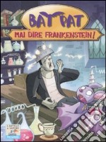 Mai dire Frankenstein! Ediz. illustrata libro