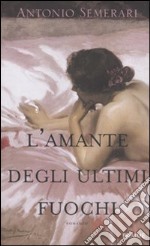 L'Amante degli ultimi fuochi libro