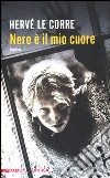 Nero è il mio cuore libro di Le Corre Hervé