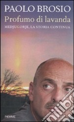 Profumo di lavanda. Medjugorje; la storia continua libro