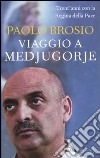 Viaggio a Medjugorje. Trent'anni con la Regina della Pace libro