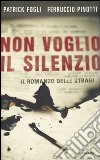 Non voglio il silenzio. Il romanzo delle stragi libro