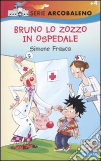 Bruno lo zozzo in ospedale. Ediz. illustrata libro