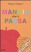 Mangia che ti passa. Uno sguardo rivoluzionario sul cibo per vivere più sani e più a lungo libro