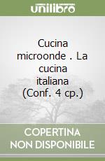 Cucina microonde . La cucina italiana (Conf. 4 cp.) libro