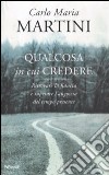 Qualcosa in cui credere. Ritrovare la fiducia e superare l'angoscia del tempo presente libro