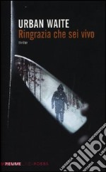 Ringrazia che sei vivo libro