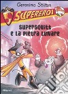 Supersquitt e la pietra lunare. Supereroi libro