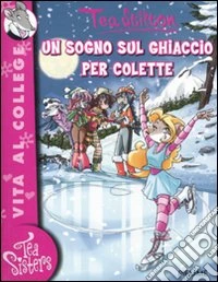 Un sogno sul ghiaccio per Colette. Ediz. illustrata