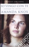 Io vengo con te. Colloqui in carcere con Amanda Knox  libro