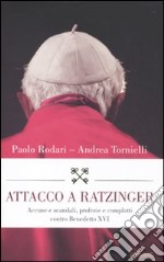 Attacco a Ratzinger. Accuse e scandali, profezie e complotti contro Benedetto XVI libro