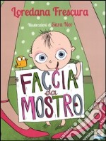 Faccia da mostro. Ediz. illustrata libro