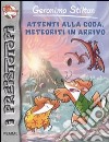 Attenti alla coda, meteoriti in arrivo. Preistotopi. Ediz. illustrata libro