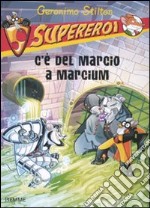 C'è del marcio a Marcium. Supereroi. Ediz. illustrata libro