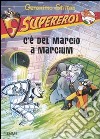 C'è del marcio a Marcium. Supereroi. Ediz. illustrata libro