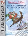 Per mille mammut, mi si gela la coda! Preistotopi. Ediz. illustrata libro