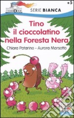 Tino il cioccolatino nella Foresta Nera. Ediz. illustrata libro