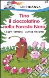 Tino il cioccolatino nella Foresta Nera. Ediz. illustrata libro