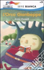 L'orco Gianbeppe. Ediz. illustrata