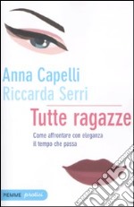 Tutte ragazze. Come affrontare con eleganza il tempo che passa