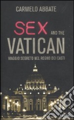 Sex and the Vatican. Viaggio segreto nel regno dei Casti  libro