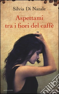 Aspettami tra i fiori del caffè libro