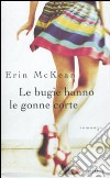 Le bugie hanno le gonne corte libro di McKean Erin