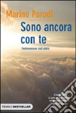 Sono ancora con te. Testimonianze dall'aldilà libro