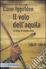 Il volo dell'aquila. La stirpe di Gengis Khan libro