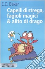 Capelli di strega, fagioli magici & alito di drago libro