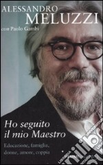 Ho seguito il mio maestro. Educazone, famiglia, donne, amore, coppia libro