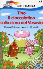 Tino il cioccolatino sulla cima del Vesuvio. Ediz. illustrata libro