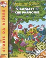 Viaggiare... che passione! Ediz. illustrata libro