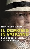 Il demonio in Vaticano. I Legionari di Cristo e il caso Maciel libro