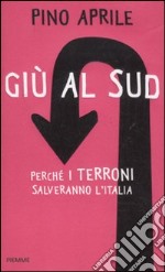 Giù al Sud. Perché i terroni salveranno l'Italia