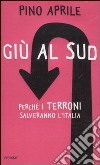 Giù al Sud. Perché i terroni salveranno l'Italia libro