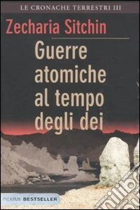 Guerre atomiche al tempo degli dei. Le cronache terrestri. Vol. 3 libro