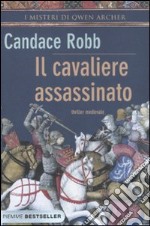 Il cavaliere assassinato. I misteri di Owen Archer libro