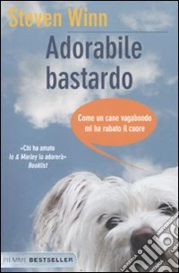 Adorabile bastardo. Come un cane vagabondo mi ha rubato il cuore libro