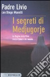 I segreti di Medjugorje. La regina della pace rivela il futuro del mondo libro