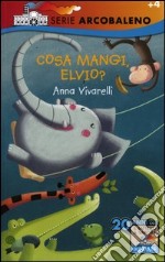 Cosa mangi, Elvio? Ediz. illustrata