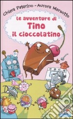 Le avventure di Tino il cioccolatino. Ediz. illustrata libro