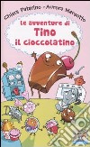 Le avventure di Tino il cioccolatino. Ediz. illustrata libro