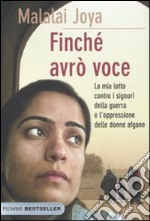 Finché avrò voce. La mia lotta contro i signori della guerra e l'oppressione delle donne afgane libro