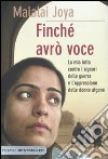 Finché avrò voce. La mia lotta contro i signori della guerra e l'oppressione delle donne afgane libro di Joya Malalai