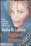 Toccami il cuore libro di Di Lazzaro Dalila